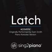 Latch (Acoustic) Originally Performed by Sam Smith] [Piano Karaoke Version] artwork