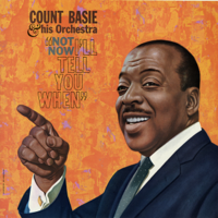 Count Basie and His Orchestra - Not Now, I'll Tell You When artwork