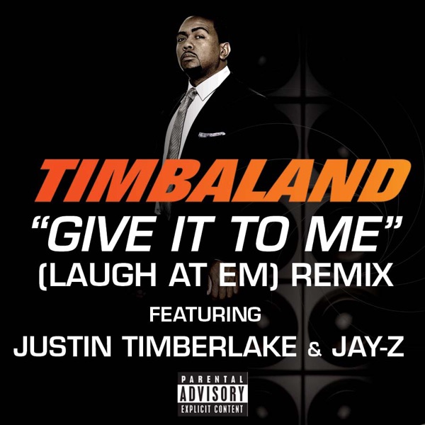 Give It to Me (Laugh at Em) [Remix] - Single - Timbaland featuring Jay-Z & Justin Timberlake