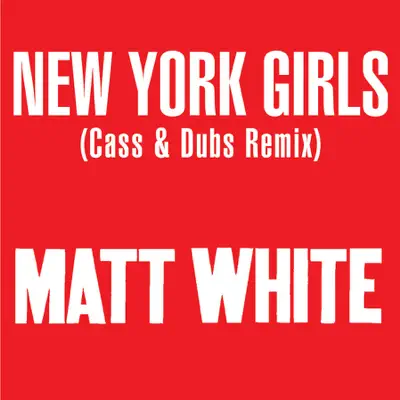 New York Girls (Cass & Dubs Remix) - Single - Matt White