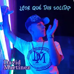 ¿Por Qué Tan Solita? - Single - David Martinez ¿Por Qué Tan Solita? - Single - David Martinez
