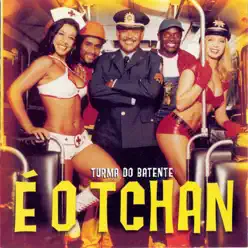 É o Tchan - Turma do Batente - E O Tchan É o Tchan - Turma do Batente - E O Tchan