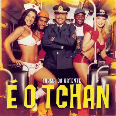 É o Tchan - Turma do Batente - E O Tchan É o Tchan - Turma do Batente - E O Tchan