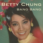 Betty Chung - Bang Bang