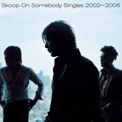 Singles 2002-2006 - Skoop on Somebody