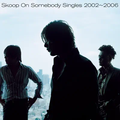 Singles 2002-2006 - Skoop on Somebody