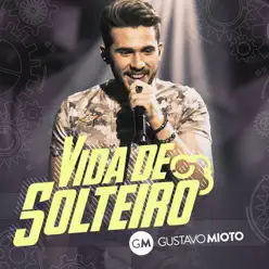 Vida de Solteiro (Ao Vivo) - Single - Gustavo Mioto