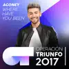 Where Have You Been (Operación Triunfo 2017) - Single album lyrics, reviews, download