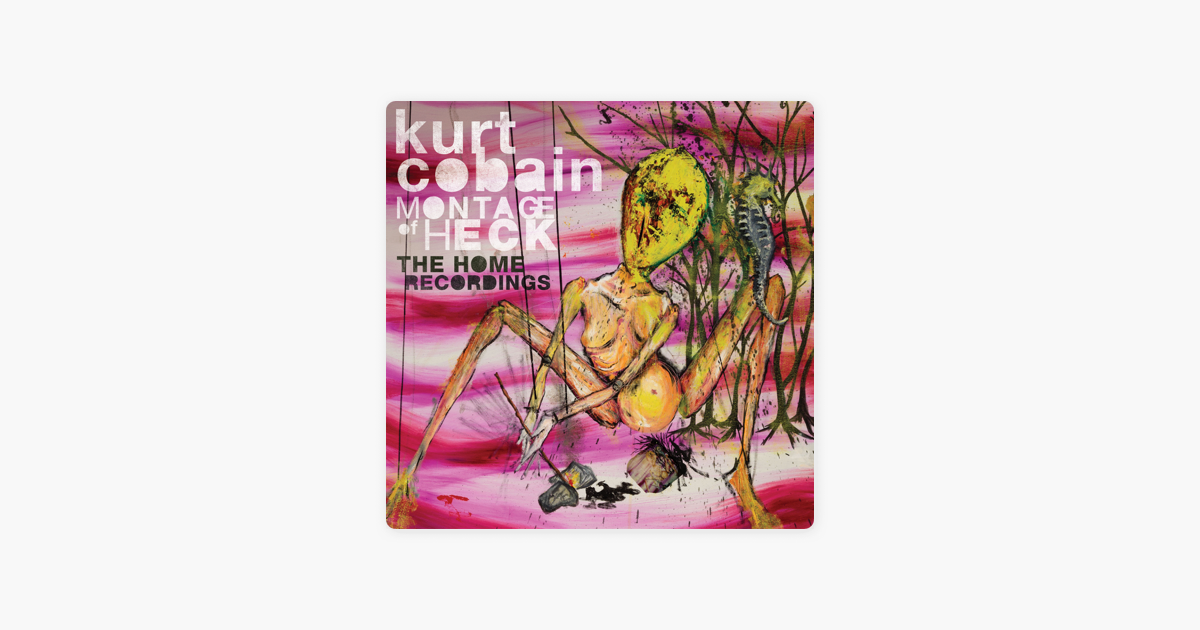 Montage Of Heck The Home Recordings By Kurt Cobain