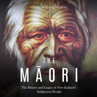 Charles River Editors - The Maori: The History and Legacy of New Zealand’s Indigenous People (Unabridged) artwork