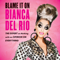 Bianca Del Rio - Blame It on Bianca Del Rio: The Expert on Nothing with an Opinion on Everything (Unabridged) artwork