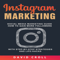 David Croll - Instagram Marketing: Social Media Marketing Guide: How to Gain More Followers with Step-By-Step Strategies and Life-Hacks (Unabridged) artwork