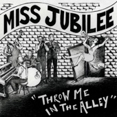 Miss Jubilee - Throw Me in the Alley