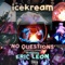 No Questions (feat. Eric Leon) - ICEKREAM lyrics