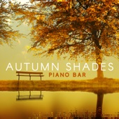 Autumn Shades – Piano Bar – Romantic and Emotional Jazz, Background Songs, Melancholy and Nostalgy Moods, Instrumental Music artwork