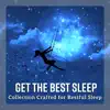 Get the Best Sleep - Collection Crafted for Restful Sleep album lyrics, reviews, download