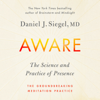 Aware: The Science and Practice of Presence--A Complete Guide to the Groundbreaking Wheel of Awareness Meditation Practice (Unabridged) - Dr. Daniel Siegel, M.D.