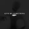 Give Me Something - Single album lyrics, reviews, download