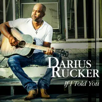 If I Told You - Single by Darius Rucker album reviews, ratings, credits