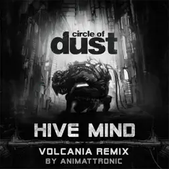 Hive Mind (Animattronic Volcania Remix) - Single - Circle Of Dust