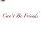 Can’t Be Friends (feat. Corey Terrel) - Akil lyrics