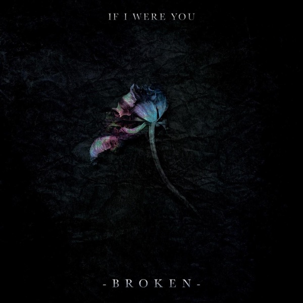 If I Were You - Broken [single] (2018)