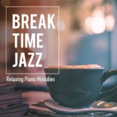 Break Time Jazz - Relaxing Piano Melodies artwork