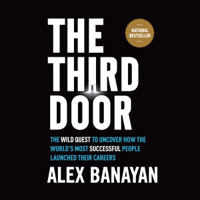 Alex Banayan - The Third Door: The Wild Quest to Uncover How the World's Most Successful People Launched Their Careers (Unabridged) artwork