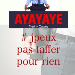 Ayayaye (J'peux pas taffer pour rien) - Single - Medhy Custos Ayayaye (J'peux pas taffer pour rien) - Single - Medhy Custos