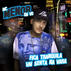 Fica Tranquila Vai Senta Na Vara - Single - MC Menor da VG Fica Tranquila Vai Senta Na Vara - Single - MC Menor da VG