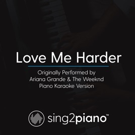 Love Me Harder Originally Performed By Ariana Grande The Weeknd Piano Karaoke Version Single By Sing2piano