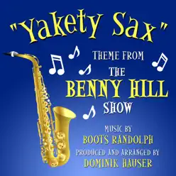 Yakety Sax - Theme from "The Benny Hill Show" (feat. Dominik Hauser) - Boots Randolph Yakety Sax - Theme from "The Benny Hill Show" (feat. Dominik Hauser) - Boots Randolph