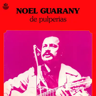 De Pulperias - Noel Guarany De Pulperias - Noel Guarany