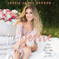 Jessie James Decker - Just Jessie: My Guide to Love, Life, Family, and Food (Unabridged) artwork