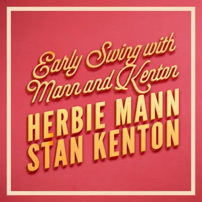 Early Swing With Mann and Kenton - Herbie Mann Early Swing With Mann and Kenton - Herbie Mann