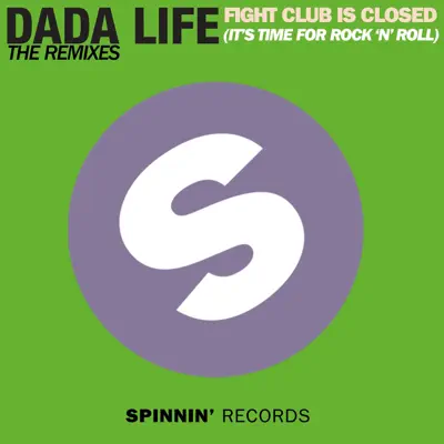 Fight Club Is Closed (It's Time For Rock'n'Roll) [The Remixes] - Single - Dada Life