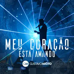 Meu Coração Está Amando (Ao Vivo) - Single - Gustavo Mioto Meu Coração Está Amando (Ao Vivo) - Single - Gustavo Mioto