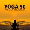 Yoga 50 para la Relajación: Sonidos de la Naturaleza para Meditar, Relajarse y Calmarse album lyrics, reviews, download