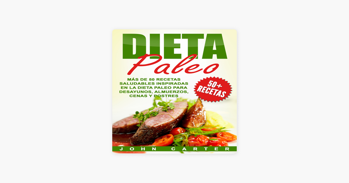 Dieta Paleo: Más de 50 Recetas Saludables inspiradas en la Dieta Paleo para  Desayunos, Almuerzos, Cenas y Postres [Paleo Diet: More than 50 Healthy  Recipes inspired by the Paleo Diet for Breakfasts,