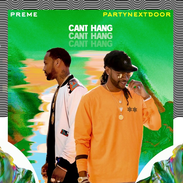 Can't Hang (feat. PARTYNEXTDOOR) - Single - Preme