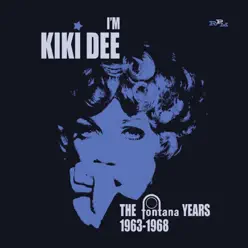 I'm Kiki Dee - The Fontana Years (1963-1968) - Kiki Dee I'm Kiki Dee - The Fontana Years (1963-1968) - Kiki Dee