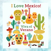 I Love México! Viva el Verano: Hot Summer Passion, Latin Fiesta, Instrumental Mexican Songs artwork