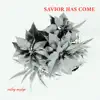 Savior Has Come - EP album lyrics, reviews, download
