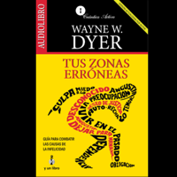 Dr. Wayne W. Dyer - Tus Zonas Erroneas [Your Erroneous Zones]: Guia Para Combatir las Causas de la Infelicidad artwork