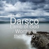 Darsco - Lamb of God / Worthy Is the Lamb