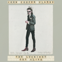 John Cooper Clarke - The Luckiest Guy Alive (Unabridged) artwork
