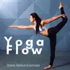 Yoga Flow: Relaxing Serenity Music, Calm Ambient Music for Stress Relieve Exercises & Inner Peace album lyrics, reviews, download