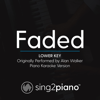 Faded (Lower Key) [Originally Performed by Alan Walker] [Piano Karaoke Version] - Sing2Piano