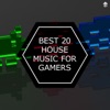 Best 20 House Music for Gamers