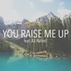 You Raise Me Up (feat. AJ Rafael) - Single album lyrics, reviews, download